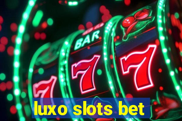 luxo slots bet